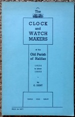 Dent (G.): The Clock and Watch Makers of the Old Parish of Halifax 1624 to about 1850