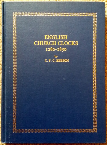 Beeson (C.F.C.): English Church Clocks 1280 - 1850 Their History and Classification