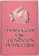 Chapuis (A.) (Editor):  L'Horlogerie Une Tradition Helvtique